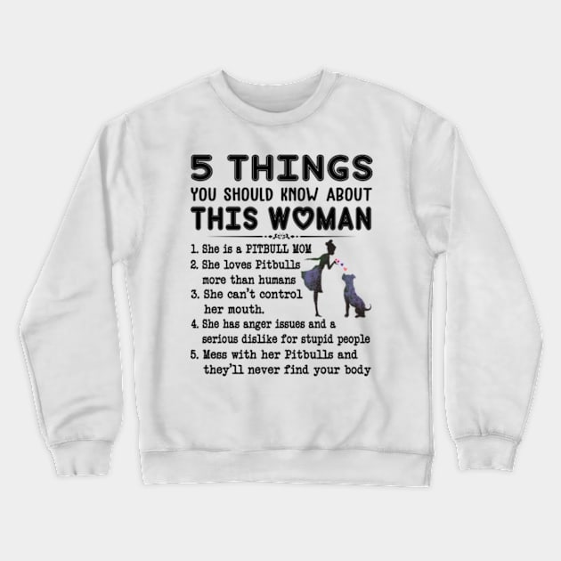 Womans 5 thing You Should Know about women loves Pitbull Tees Crewneck Sweatshirt by Hanh05